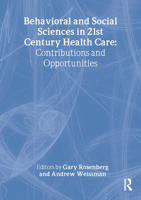 Behavioral and Social Sciences in 21st Century Health Care: Contributions and Opportunities : Papers from the Eighth Doris Siegel Memorial Colloquium 0789016788 Book Cover