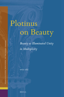 Plotinus on Beauty Beauty as Illuminated Unity in Multiplicity 9004510192 Book Cover