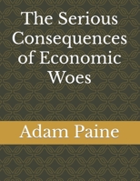 The Serious Consequences of Economic Woes B09HG2C7CQ Book Cover