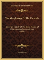 The Morphology Of The Carotids: Based On A Study Of The Blood Vessels Of Chlamydoselachus Anguineus 1346983291 Book Cover