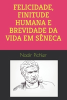 FELICIDADE, FINITUDE HUMANA E BREVIDADE DA VIDA EM SÊNECA B095M4NJ62 Book Cover