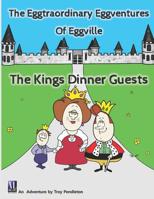 The Eggtraordinary Eggventures of Eggville: The King's Dinner Guest 1729171605 Book Cover