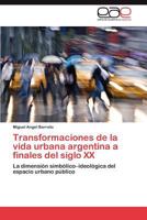 Transformaciones de la vida urbana argentina a finales del siglo XX 384548280X Book Cover