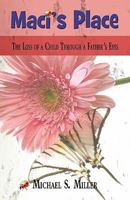 Maci's Place: The Loss of a Child Through a Father's Eyes 1605635960 Book Cover