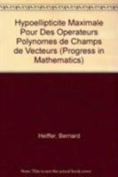 Hypoellipticite Maximale Pour Des Operateurs Polynomes de Champs de Vecteurs (Progress in Mathematics) 0817633103 Book Cover