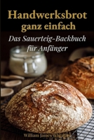 Handwerksbrot ganz einfach: Das Sauerteig-Backbuch für Anfänger (German Edition) B0FCY4L7L6 Book Cover