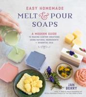 Easy Homemade Melt and Pour Soaps: Safe, Simple and All-Natural Creations for the Whole Family 1624148743 Book Cover