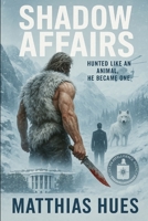 Shadow Affairs: When the CIA Turns on Its Deadliest Asset B0G4VTKNHC Book Cover