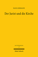 Der Jurist Und Die Kirche: Ausgewahlte Kirchenrechtliche Aufsatze Und Rechtsgutachten 3166371613 Book Cover
