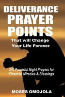 Deliverance Prayer Points That Will Change Your Life Forever: 240 Powerful Night Prayers for Financial Miracles and Blessings 1981478019 Book Cover