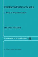 Rediscovering Colors - A Study in Pollyanna Realism (PHILOSOPHICAL STUDIES SERIES Volume 88) (Philosophical Studies Series) 140200737X Book Cover
