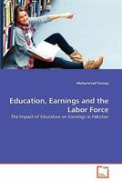 Education, Earnings and the Labor Force: The Impact of Education on Earnings in Pakistan 3639352904 Book Cover