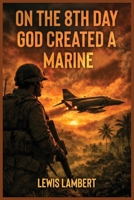 On the 8th Day God Created a Marine 1968762639 Book Cover