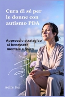 Cura di sé per le donne con autismo PDA: Approccio strategico al benessere mentale e fisico (Italian Edition) B0FF2LHHKY Book Cover