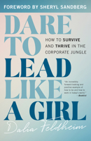 Dare to Lead Like a Girl: How to Survive and Thrive in the Corporate Jungle 1538163527 Book Cover