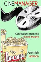 Cinemanager… Confessions from the Movie Theatre 1291756264 Book Cover