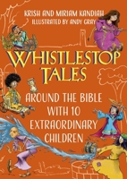 Whistlestop Tales: Around the Bible with 10 Extraordinary Children 1399801325 Book Cover