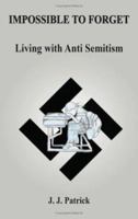 Impossible to Forget Impossible to Forget: Living with Anti-Semitism Living with Anti-Semitism 1418461350 Book Cover