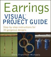 Earrings Visual Project Guide: Step-By-Step Instructions for 30 Gorgeous Designs 111808344X Book Cover