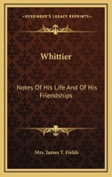 Whittier Notes of his Life and of His Friendships 1430481668 Book Cover