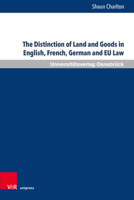 The Distinction of Land and Goods in English, French, German and Eu Law: The Use of a Universal Classification Through the Example of Standing Timber ... Privatrecht Und Zur Rechtsvergleichung, 51) 3847113925 Book Cover