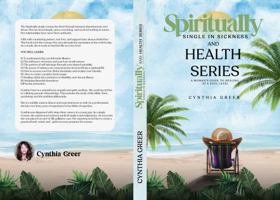 Spiritually Single in Sickness and Health Series: A Woman's Guide to Healing at a Soul Level 1664132686 Book Cover