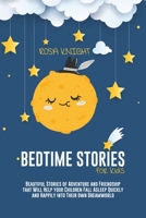 Bedtime Stories for Kids: Beautiful Stories of Adventure and Friendship that Will Help your Children Fall Asleep Quickly and Happily into Their own Dreamworld 1914217489 Book Cover