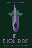 If I Should DIe : The Fellowship Dystopia, Book Two 1732582270 Book Cover