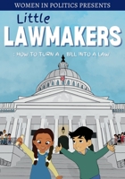 Little Lawmakers: How To Turn A Bill Into A Law B0B6XQBDDP Book Cover