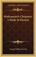 Shakespeare's Cleopatra, A Study In Passion 142531127X Book Cover