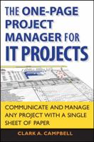 The One Page Project Manager for IT Projects: Communicate and Manage Any Project With A Single Sheet of Paper 047027588X Book Cover