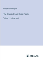 The Works of Lord Byron; Poetry: Volume 1 - in large print 3387320558 Book Cover