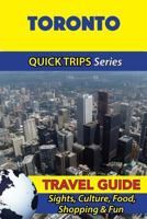 Toronto Travel Guide (Quick Trips Series): Sights, Culture, Food, Shopping & Fun 1534976469 Book Cover