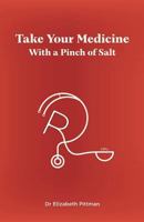 Take Your Medicine with a Pinch of Salt 1925819949 Book Cover