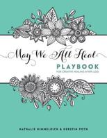 May We All Heal: Playbook For Creative Healing After Loss 3952452726 Book Cover