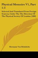 Physical Memoirs V1, Part 1-3: Selected And Translated From Foreign Sources, Under The The Direction Of The Physical Society Of London 1104363267 Book Cover