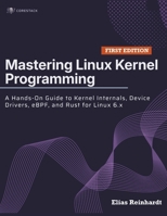 Mastering Linux Kernel Programming: A Hands-On Guide to Kernel Internals, Device Drivers, eBPF, and Rust for Linux 6.x B0H1QJT8PS Book Cover