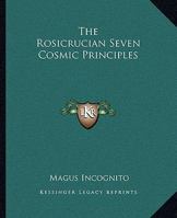 The Rosicrucian Seven Cosmic Principles 1419115006 Book Cover