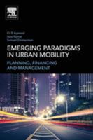 Emerging Paradigms in Urban Mobility: Planning, Financing and Management 0128114347 Book Cover