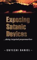 Exposing Satanic Devices: Doing Targeted Prayer Warfare 1468504045 Book Cover