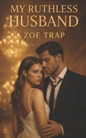 My Ruthless Husband: A Marriage-of-Convenience Mafia Romance B0GHR4GYV5 Book Cover