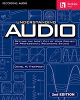 Understanding Audio: Getting the Most Out of Your Project or Professional Recording Studio 0634009591 Book Cover