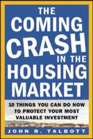 The Coming Crash in the Housing Market : 10 Things You Can Do Now to Protect Your Most Valuable Investment 007142220X Book Cover