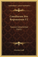 Consiliorum Sive Responsorum V2: Casuum Conscientiae (1611) 1120181518 Book Cover