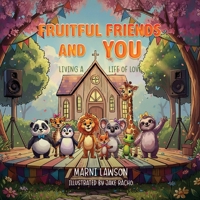 Fruitful Friends and YOU: Living a Life of Love B0GTMZNJXV Book Cover