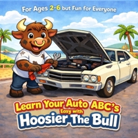 Learn Your Auto ABC's Easy with Hoosier The Bull (Kid Friendly Life Learning with Hoosier The Bull) B0GHF4CQXL Book Cover