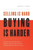 Selling is Hard. Buying is Harder: How Buyer Enablement Drives Digital Sales and Shortens the Sales Cycle 1632992949 Book Cover