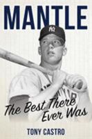 Mantle: The Best There Ever Was 1538159066 Book Cover