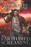 Bastard of the Apocalypse: The Earth Died Screaming 1086050363 Book Cover