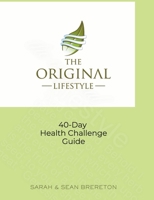 The O.R.I.G.I.N.A.L. Lifestyle 40-Day Health Challenge B0DYWRS99Q Book Cover
